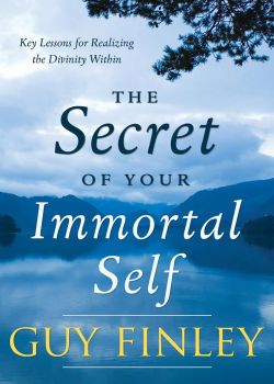 The Secret of Your Immortal Self: Key Lessons for Realizing the Divinity Within