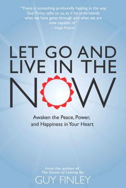Let Go and Live in the Now: Awaken the Peace, Power, and Happiness in Your Heart