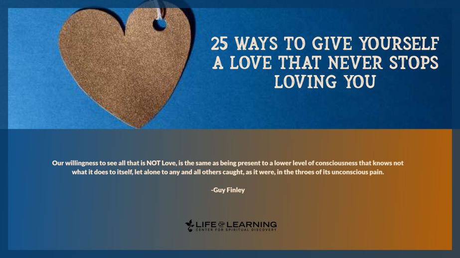 25 Ways to Give Yourself a Love That Never Stops Loving You