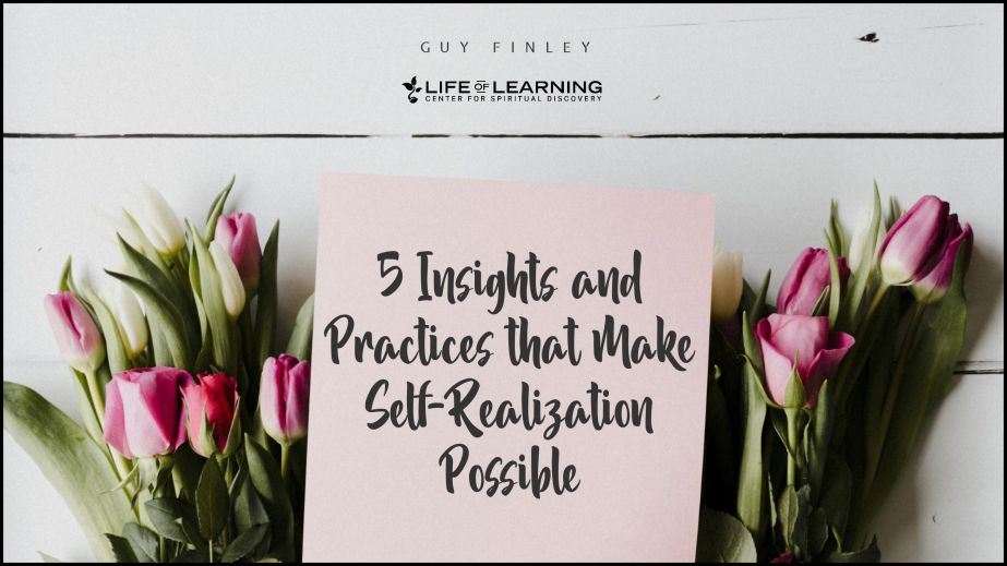 5 Insights and Practices that Make Self-Realization Possible (Blog)