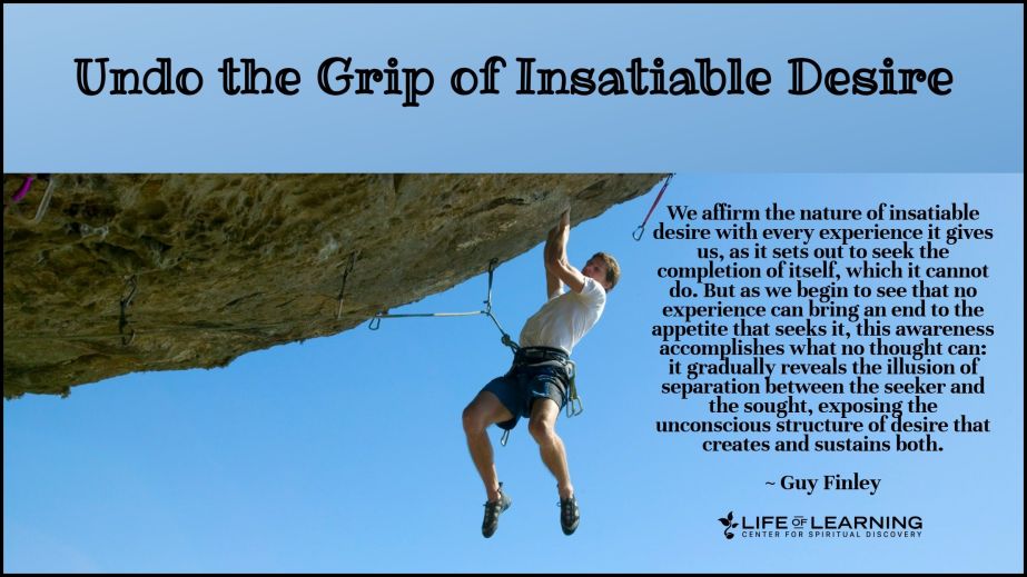 Undo the Grip of Insatiable Desire (Blog)