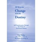 30 Keys to Change Your Destiny: Self Transformation Through the Power of the Present Moment