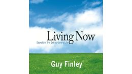 Living Now: Secrets of the Extraordinary Life