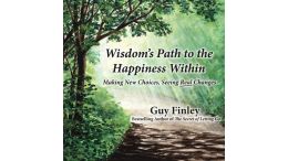 Wisdom's Path to the Happiness Within: Making New Choices, Seeing Real Changes