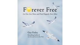 Forever Free: Let Go, Live Now, and Find Happily Ever After
