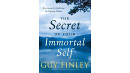 The Secret of Your Immortal Self: Key Lessons for Realizing the Divinity Within