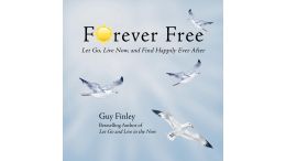 Forever Free: Let Go, Live Now, and Find Happily Ever After
