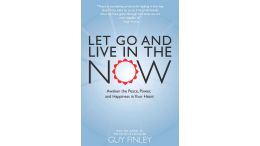 Let Go and Live in the Now: Awaken the Peace, Power, and Happiness in Your Heart