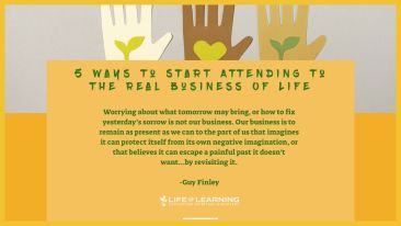 Worrying about what tomorrow may bring, or how to fix yesterday’s sorrow is not our business. Our business is to remain as present as we can to the part of us that imagines it can protect itself from its own negative imagination, or that believes it can e