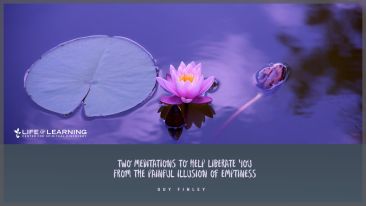 Two Meditations to Help Liberate You from the Painful Illusion of Emptiness (Blog)