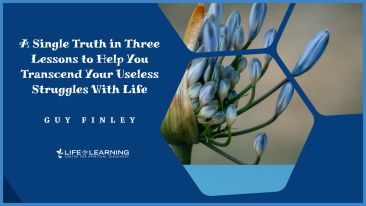 A Single Truth in Three Lessons to Help You Transcend Your Useless Struggles with Life (Blog)