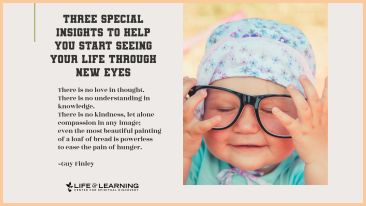 Three Special Insights to Help You Start Seeing Your Life Through New Eyes (Blog)