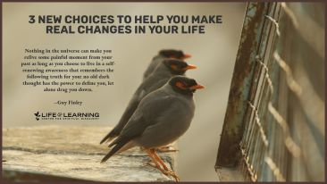 3 New Choices to Help You Make Real Changes in Your Life (Blog)
