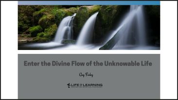 Enter the Divine Flow of the Unknowable Life (Blog)