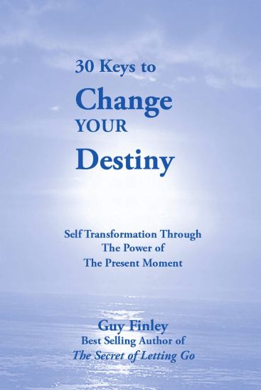 30 Keys to Change Your Destiny: Self Transformation Through the Power of the Present Moment