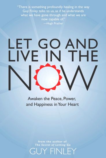 Let Go and Live in the Now: Awaken the Peace, Power, and Happiness in Your Heart