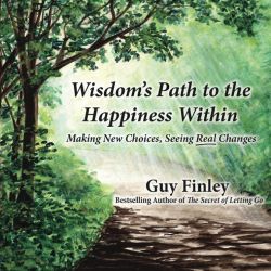 Wisdom's Path to the Happiness Within: Making New Choices, Seeing Real Changes