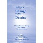 30 Keys to Change Your Destiny: Self Transformation Through the Power of the Present Moment