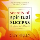 Secrets of Spiritual Success: The Lost Elements of Enlightenment
