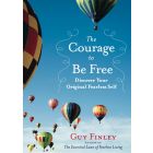 The Courage to Be Free: Discover Your Original Fearless Self