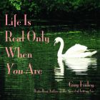 Life is Real Only When You Are