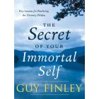 The Secret of Your Immortal Self: Key Lessons for Realizing the Divinity Within