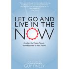 Let Go and Live in the Now: Awaken the Peace, Power, and Happiness in Your Heart