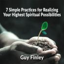 7 Simple Practices for Realizing Your Highest Spiritual Possibilities
