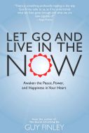 Let Go and Live in the Now: Awaken the Peace, Power, and Happiness in Your Heart