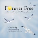 Forever Free: Let Go, Live Now, and Find Happily Ever After